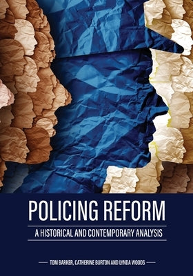 Policing Reform: A Historical and Contemporary Analysis by Barker, Tom