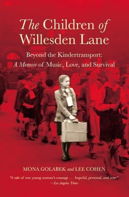 The Children of Willesden Lane: Beyond the Kindertransport: A Memoir of Music, Love, and Survival by Golabek, Mona