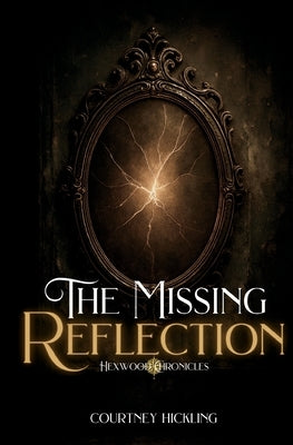 The Missing Reflection by Hickling, Courtney