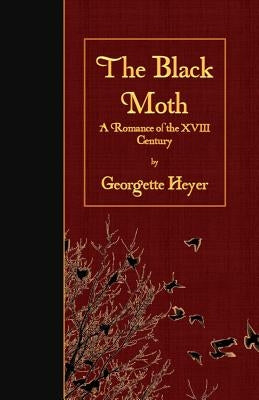 The Black Moth: A Romance of the XVIII Century by Heyer, Georgette