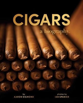 Cigars: A Biography by Sigmond, Aaron