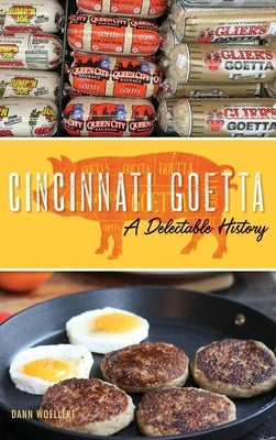 Cincinnati Goetta: A Delectable History by Woellert, Dann