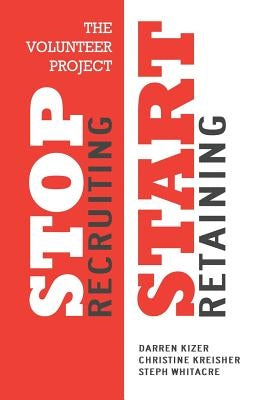 The Volunteer Project: Stop Recruiting. Start Retaining. by Kreisher, Christine