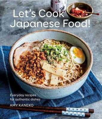 Let's Cook Japanese Food!: Everyday Recipes for Authentic Dishes by Kaneko, Amy