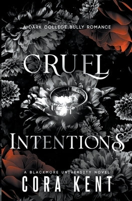 Cruel Intentions: A Dark College Bully Romance by Kent, Cora