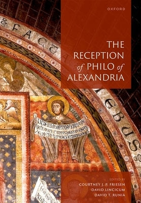 The Reception of Philo of Alexandria by Friesen, Courtney J. P.