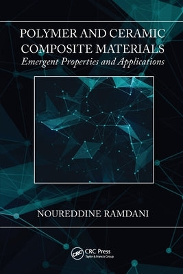 Polymer and Ceramic Composite Materials: Emergent Properties and Applications by Ramdani, Noureddine