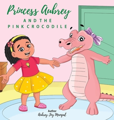 Princess Aubrey & The Pink Crocodile by Mangal, Aubrey Joy