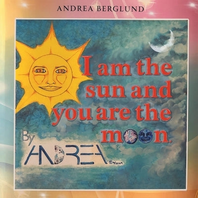 I am the Sun and You are the Moon by Berglund, Andrea