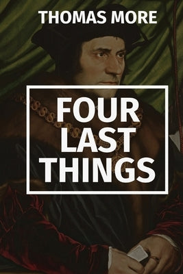 Four Last Things by More, Thomas