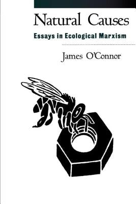 Natural Causes: Essays in Ecological Marxism by O'Connor, James
