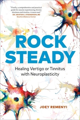 Rock Steady: Healing Vertigo or Tinnitus with Neuroplasticity by Remenyi, Joey