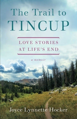 The Trail to Tincup: Love Stories at Life's End by Hocker, Joyce Lynnette