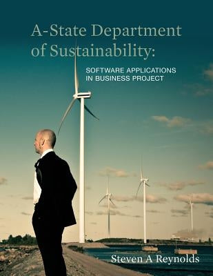 A-State Department of Sustainability: Software Applications in Business Project by Reynolds, Steven a.