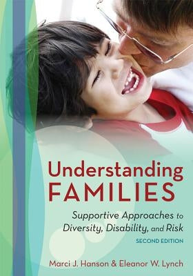 Understanding Families: Supportive Approaches to Diversity, Disability, and Risk by Hanson, Marci