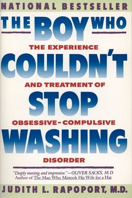 The Boy Who Couldn't Stop Washing: The Experience and Treatment of Obsessive-Compulsive Disorder by Rapoport, Judith L.