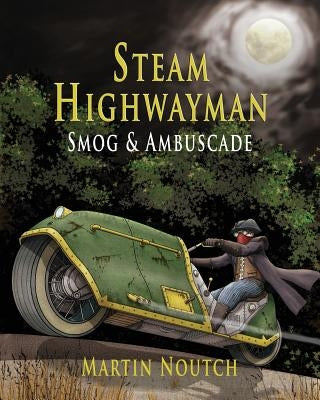 Steam Highwayman 1: Smog and Ambuscade by Noutch, Martin Barnabus