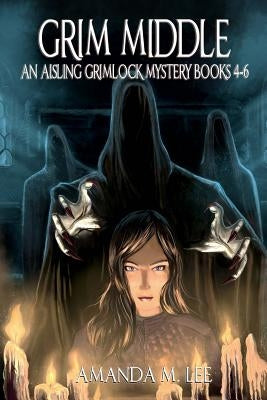 Grim Middle: An Aisling Grimlock Mystery Books 4-6 by Lee, Amanda M.