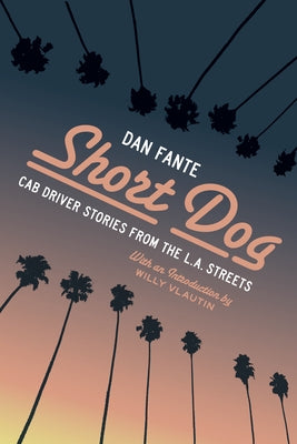 Short Dog: Cab Driver Stories from the L.A. Streets by Fante, Dan