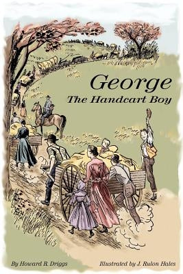 George the Handcart Boy by Driggs, Howard R.