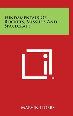 Fundamentals Of Rockets, Missiles And Spacecraft by Hobbs, Marvin