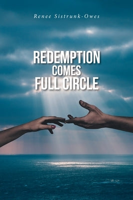 Redemption Comes Full Circle by Sistrunk-Owes, Renee