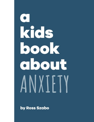 A Kids Book about Anxiety by Szabo, Ross