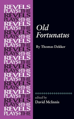 Old Fortunatus: By Thomas Dekker by McInnis, David