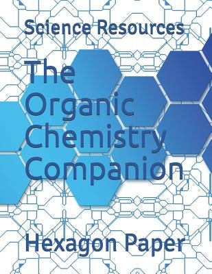 The Organic Chemistry Companion: Hexagon Paper by Resources, Science