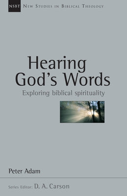 Hearing God's Words: Exploring Biblical Spirituality Volume 16 by Adam, Peter