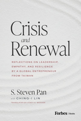 Crisis and Renewal: Reflections on Leadership, Empathy, and Resilience by a Global Entrepreneur from Taiwan by Pan, S. Steven