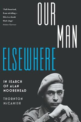 Our Man Elsewhere: In Search of Alan Moorehead by McCamish, Thornton