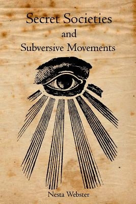 Secret Societies and Subversive Movements by Webster, Nesta