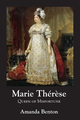 Marie Thérèse: Queen of Misfortune by Benton, Amanda