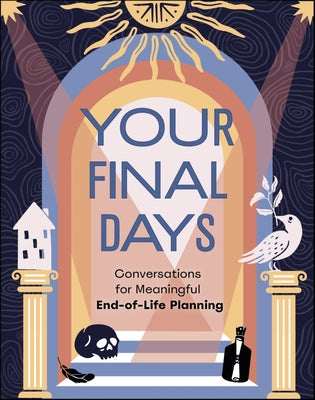 Your Final Days: Conversations for Meaningful End-Of-Life Planning by Kumer, Jennifer