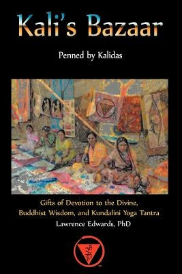 Kali's Bazaar: Gifts of Devotion to the Divine, Buddhist Wisdom, and Kundalini Yoga Tantra by Edwards, Lawrence