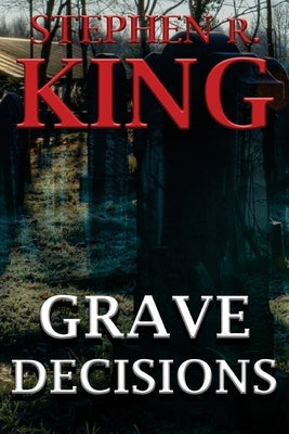 Grave Decisions by King, Stephen R.