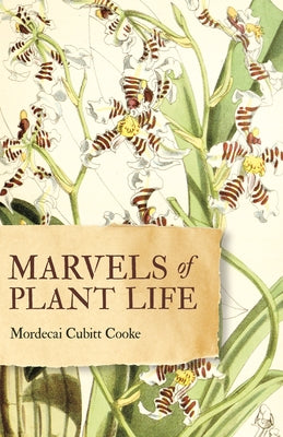 Marvels of Plant Life: Curiosities of Vegetation by Cooke, Mordecai Cubitt