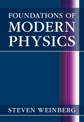 Foundations of Modern Physics by Weinberg, Steven