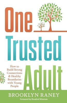 One Trusted Adult: How to Build Strong Connections & Healthy Boundaries with Young People by Raney, Brooklyn L.