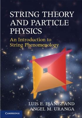 String Theory and Particle Physics by Ib&#195;&#161;&#195;&#177;ez, Luis E.