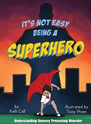 It's Not Easy Being a Superhero by Call, Kelli