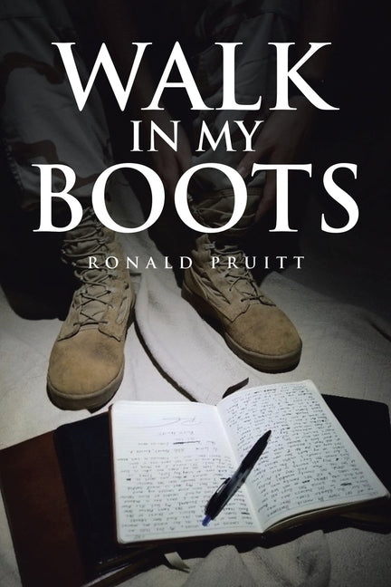 Walk in My Boots: Journals of a National Guard Soldier in Iraq by Pruitt, Ronald