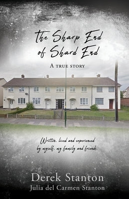 The Sharp End of Shard End: A true story by Stanton, Derek