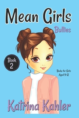 MEAN GIRLS - Book 2: Bullies!: Books for Girls Aged 9-12 by Campbell, Kaz