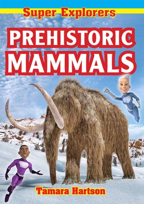 Prehistoric Mammals by Hartson, Tamara