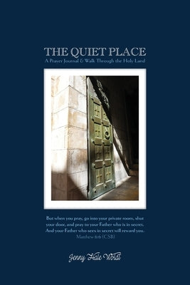 The Quiet Place: A Prayer Journal & Walk Through the Holy Land by Woldt, Jenny Hale