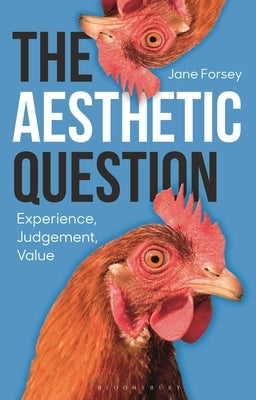 The Aesthetic Question: Experience, Judgement, Value by Forsey, Jane
