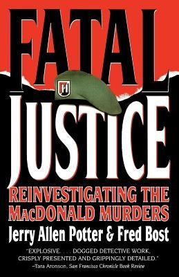 Fatal Justice: Reinvestigating the MacDonald Murders by Potter, Jerry Allen