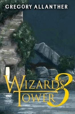 Wizard's Tower 3: A LitRPG Adventure by Allanther, Gregory